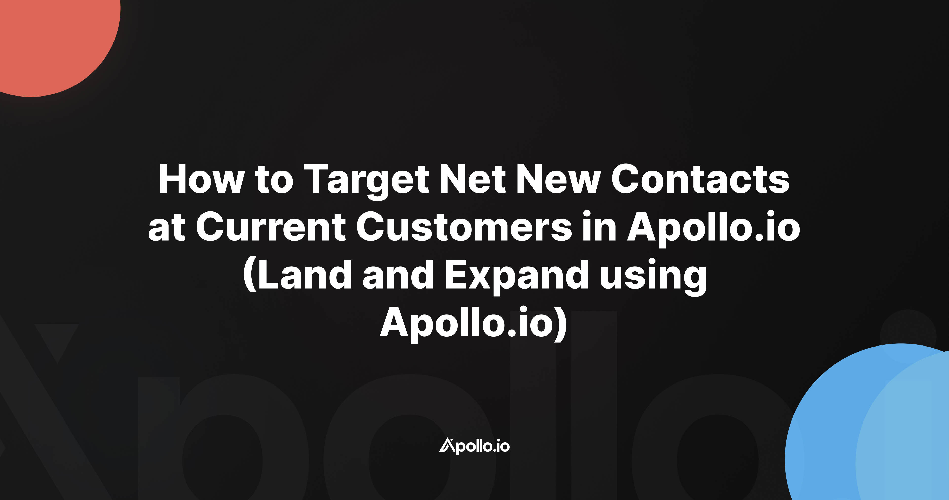 How to Target Net New Contacts at Current Customers in Apollo.io - Land ...